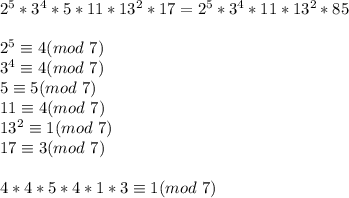 2^{5}*3^{4}*5*11*13^2*17=2^{5}*3^{4}*11*13^2*85\\\\&#10;2^5 \equiv 4(mod\ 7)\\&#10; 3^4 \equiv4 (mod\ 7)\\&#10; 5 \equiv 5 (mod\ 7)\\&#10; 11 \equiv 4 (mod\ 7)\\&#10; 13^2 \equiv 1 (mod\ 7)\\&#10; 17 \equiv 3 (mod\ 7)\\\\&#10;4*4*5*4*1*3 \equiv 1 (mod\ 7)&#10;