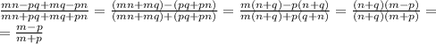 \frac{mn-pq+mq-pn}{mn+pq+mq+pn}= \frac{(mn+mq)-(pq+pn)}{(mn+mq)+(pq+pn)}= \frac{m(n+q)-p(n+q)}{m(n+q)+p(q+n)}= \frac{(n+q)(m-p)}{(n+q)(m+p)}= \\ = \frac{m-p}{m+p}