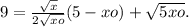 9= \frac{ \sqrt{x} }{2 \sqrt{xo} } (5-xo)+ \sqrt{5xo} .