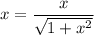 x=\dfrac{x}{\sqrt{1+x^2} }