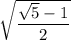 \sqrt{\dfrac{\sqrt{5}-1 }{2}}