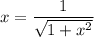 x=\dfrac{1}{\sqrt{1+x^2} }