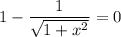 1-\dfrac{1}{\sqrt{1+x^2} } =0