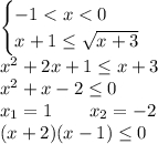 \begin{cases}-1 < x < 0\\x+1 \le \sqrt{x+3}\end{cases}\\x^2+2x+1\le x+3\\x^2+x-2\le0\\x_1=1 \qquad x_2=-2\\(x+2)(x-1)\le 0