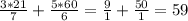  \frac{3*21}{7} + \frac{5*60}{6} = \frac{9}{1} + \frac{50}{1} = 59