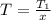 T= \frac{T_1}{x} 