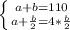 \left \{ {a+b=110} \atop {a+ \frac{b}{2}=4* \frac{b}{2} }} \right.