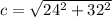 c= \sqrt{24^2+32^2}