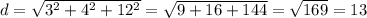 d=\sqrt{3^2+4^2+12^2}=\sqrt{9+16+144}=\sqrt{169}=13