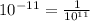 10^{-11}=\frac{1}{10^{11}}