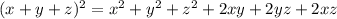 (x+y+z) ^{2} = x^{2} +y ^{2} +z ^{2} +2xy+2yz+2xz