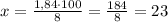 x=\frac{1,84\cdot100}{8}=\frac{184}{8}=23