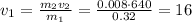 v_1=\frac{m_2v_2}{m_1}=\frac{0.008\cdot640}{0.32}=16