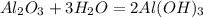 Al_{2}O_{3}+3H_{2}O=2Al(OH)_3