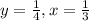 y=\frac{1}{4},x=\frac{1}{3}