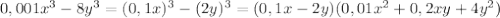 0,001x^{3}-8y^{3}=(0,1x)^{3}-(2y)^{3}=(0,1x-2y)(0,01x^{2}+0,2xy+4y^{2})