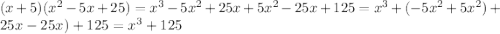 (x+5)(x^{2}-5x+25)=x^{3}-5x^{2}+25x+5x^{2}-25x+125=x^{3}+(-5x^{2}+5x^{2})+25x-25x)+125= x^{3}+125