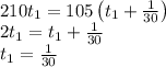 \\210t_1=105\left(t_1+\frac1{30}\right)\\2t_1=t_1+\frac1{30}\\t_1=\frac1{30}