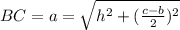 BC= a= \sqrt{h^{2}+(\frac{c-b}{2})^{2}