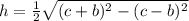 h=\frac{1}{2}\sqrt{({c+b})^{2}-({c-b})^{2}