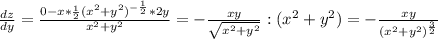 \frac{dz}{dy}=\frac{0-x*\frac{1}{2}(x^2+y^2)^{-\frac{1}{2}}*2y}{x^2+y^2}=-\frac{xy}{\sqrt{x^2+y^2}}:(x^2+y^2)=-\frac{xy}{(x^2+y^2)^{\frac{3}{2}}}