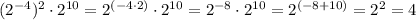 (2^{-4})^{2}\cdot2^{10}=2^{(-4\cdot2)}\cdot2^{10}=2^{-8}\cdot2^{10}=2^{(-8+10)}=2^{2}=4
