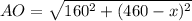 AO}=\sqrt{160^{2}+(460-x)^{2}}