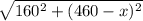\sqrt{160^{2}+(460-x)^{2}}