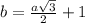 b=\frac{a\sqrt{3}}{2}+1