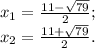 x{_1}= \frac{11-\sqrt{79} }{2} ;\\x{_2}= \frac{11+\sqrt{79} }{2} .