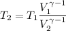 T_{2} = T_{1} \dfrac{ V_{1}^{\gamma-1} }{V_{2}^{\gamma-1} }