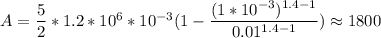 A=\dfrac{5}{2}* 1.2*10^{6} *10^{-3} (1- \dfrac{(1*10^{-3})^{1.4-1} }{0.01^{1.4-1} })\approx 1800
