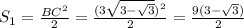 S_1 = \frac{BC^2}{2} = \frac{(3 \sqrt{3- \sqrt{3} } )^2}{2} = \frac{9(3- \sqrt{3} )}{2} 