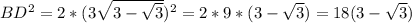 BD^2 = 2*(3 \sqrt{3- \sqrt{3} })^2=2*9*(3 - \sqrt{3} )=18(3- \sqrt{3} )