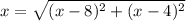 x = \sqrt{(x-8)^{2} +(x-4)^{2}}
