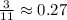 \frac 3 {11} \approx 0.27