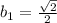 b_1 = \frac{ \sqrt{2} }{2} 