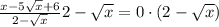 \frac{x-5\sqrt{x}+6}{2-\sqrt{x}} 2-\sqrt{x}=0 \cdot (2-\sqrt{x}) 