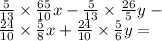 \frac{5}{13} \times \frac{65}{10} x - \frac{5}{13 } \times \frac{26}{5} y - \\ \frac{24}{10} \times \frac{5}{8} x + \frac{24}{10} \times \frac{5}{6} y =