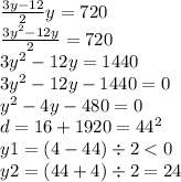 \frac{3y - 12}{2} y = 720 \\ \frac{3 {y}^{2} - 12y }{2} = 720 \\ 3 {y}^{2} - 12y = 1440 \\ 3 {y}^{2} - 12y - 1440 = 0 \\ {y}^{2} - 4y - 480 = 0 \\ d = 16 + 1920 = {44}^{2} \\ y1 = (4 - 44 ) \div 2 < 0 \\ y2 = (44 + 4) \div 2 = 24 \\