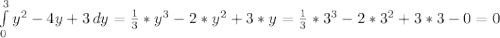 \int\limits^3_0 {y^2-4y+3} \, dy= \frac{1}{3}*y^3-2*y^2+3*y= \frac{1}{3}*3^3-2*3^2+3*3-0=0
