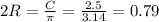 2R=\frac{C}{\pi}=\frac{2.5}{3.14}=0.79