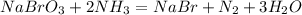 NaBrO_3 + 2NH_3 = NaBr + N_2 + 3H_2O