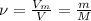 \nu = \frac{V_m} {V}= \frac{m}{M}