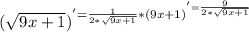 (\sqrt{9x+1})^'=\frac{1}{2*\sqrt{9x+1}}*(9x+1)^'=\frac{9}{2*\sqrt{9x+1}}