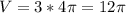 V = 3*4 \pi = 12 \pi 