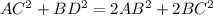 AC^2 + BD^2 = 2AB^2 + 2BC^2 