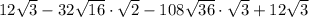 12\sqrt{3}-32\sqrt{16}\cdot\sqrt{2}-108\sqrt{36}\cdot\sqrt{3}+12\sqrt{3}