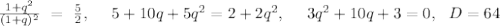 \frac{1+q^2}{(1+q)^2}\ =\ \frac{5}{2},\ \ \ \ 5+10q+5q^2=2+2q^2,\ \ \ \ 3q^2+10q+3=0,\ \ D=64