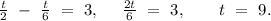 \frac{t}{2}\ -\ \frac{t}{6}\ =\ 3,\ \ \ \ \frac{2t}{6}\ =\ 3,\ \ \ \ \ \ t\ =\ 9.